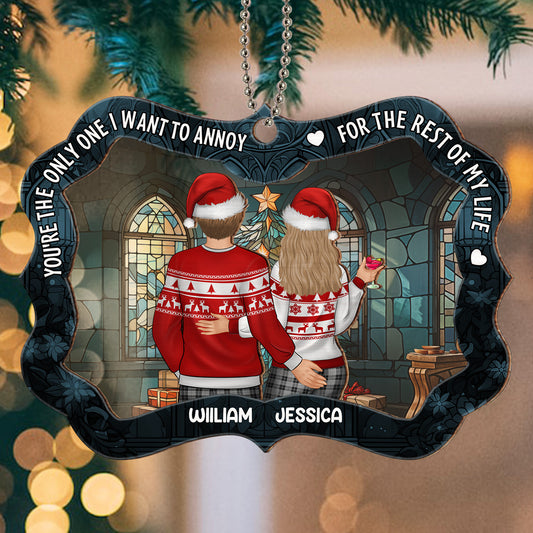 You Are The Only One, I Want To Annoy - Personalized Custom Suncatcher Ornament